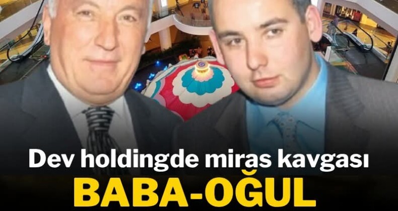 Türkiye’nin dev holdinginde miras kavgası kızıştı: Baba-oğul davalık oldu.