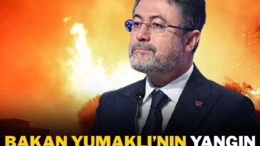 Bakan Yumaklı’nın yangın sözleri çok tartışılır.!