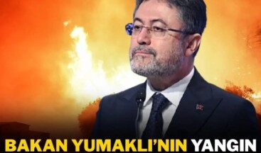 Bakan Yumaklı’nın yangın sözleri çok tartışılır.!