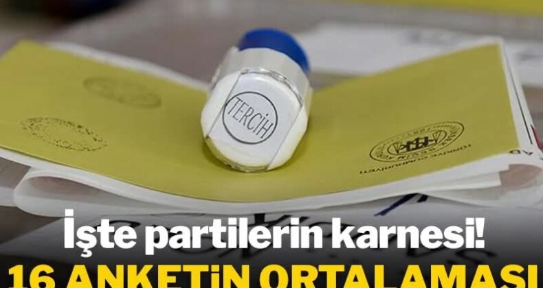 16 anketin ortalaması belli oldu: İşte partilerin karnesi!