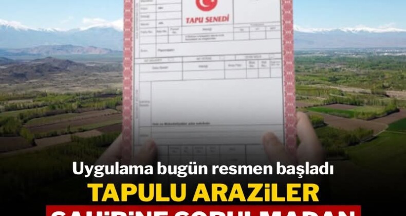 Uygulama bugün resmen başladı: Tapulu araziler sahibine sorulmadan kiraya verilecek.!