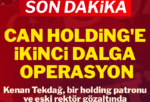 Can Holding’e ikinci dalga operasyon: 26 kişi için gözaltı kararı Can Holding’e ikinci dalga operasyonu düzenlendi. İlk dalgada serbest bırakılan Kenan Tekdağ, Bilgi Üniversitesi eski rektörü, Binsat Holding Yönetim Kurulu Başkanları, Can Holding sahiplerinin eşleri gözaltına alındı