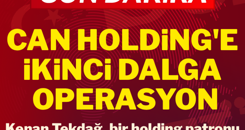 Can Holding’e ikinci dalga operasyon: 26 kişi için gözaltı kararı Can Holding’e ikinci dalga operasyonu düzenlendi. İlk dalgada serbest bırakılan Kenan Tekdağ, Bilgi Üniversitesi eski rektörü, Binsat Holding Yönetim Kurulu Başkanları, Can Holding sahiplerinin eşleri gözaltına alındı
