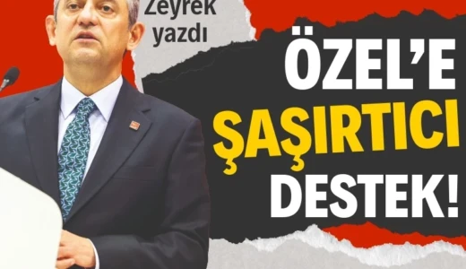 Özel’e şaşırtıcı destek!