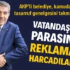 Vatandaşın parasını reklama harcadılar