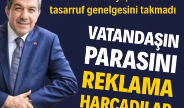 Vatandaşın parasını reklama harcadılar