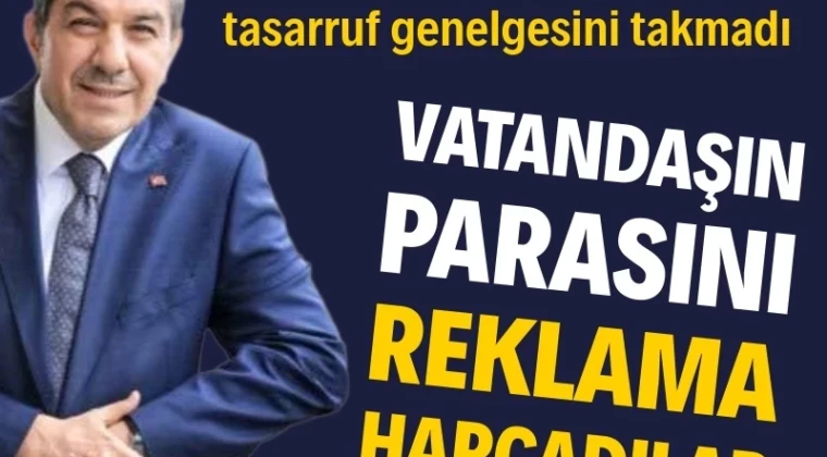Vatandaşın parasını reklama harcadılar
