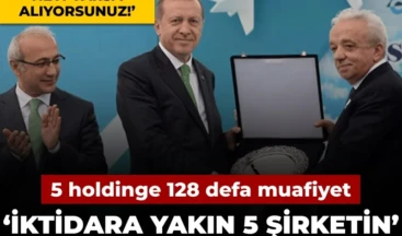 İktidara yakın 5 şirketin’ silinen vergi borcunu açıkladı