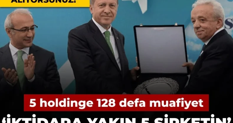 İktidara yakın 5 şirketin’ silinen vergi borcunu açıkladı