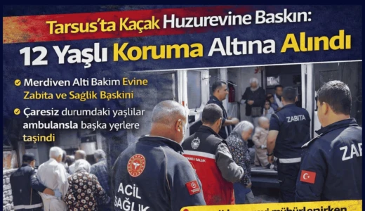 Tarsus’ta Kaçak Huzurevine Baskın: 12 Yaşlı Koruma Altına Alındı Mersin’in Tarsus ilçesinde kaçak şekilde faaliyet gösterdiği belirlenen bir huzurevine operasyon düzenlendi. Resmi izinsiz hizmet verdiği tespit edilen binada kalan 12 yaşlı, sağlık kontrolleri için hastaneye kaldırılırken işletme mühürlendi.