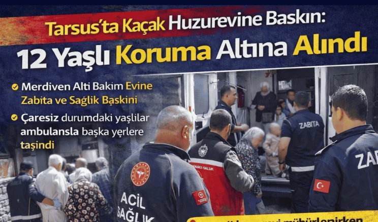 Tarsus’ta Kaçak Huzurevine Baskın: 12 Yaşlı Koruma Altına Alındı Mersin’in Tarsus ilçesinde kaçak şekilde faaliyet gösterdiği belirlenen bir huzurevine operasyon düzenlendi. Resmi izinsiz hizmet verdiği tespit edilen binada kalan 12 yaşlı, sağlık kontrolleri için hastaneye kaldırılırken işletme mühürlendi.