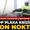 APP plaka krizine son nokta: Resmî Gazete’de yayımlandı