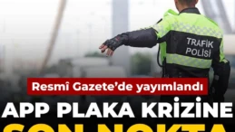 APP plaka krizine son nokta: Resmî Gazete’de yayımlandı