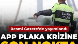 APP plaka krizine son nokta: Resmî Gazete’de yayımlandı