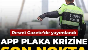 APP plaka krizine son nokta: Resmî Gazete’de yayımlandı