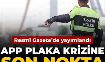 APP plaka krizine son nokta: Resmî Gazete’de yayımlandı