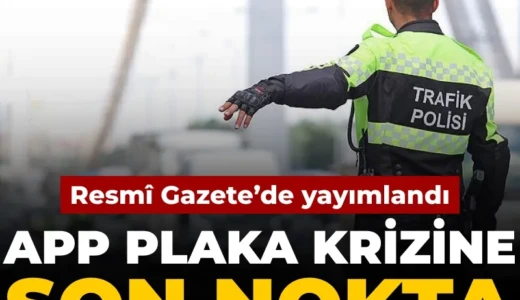 APP plaka krizine son nokta: Resmî Gazete’de yayımlandı