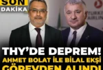Son Dakika | THY’de deprem! Ahmet Bolat ile Bilal Ekşi görevden alındı.