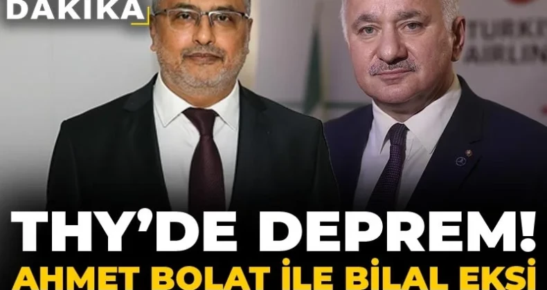 Son Dakika | THY’de deprem! Ahmet Bolat ile Bilal Ekşi görevden alındı.