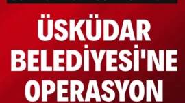 Üsküdar Belediyesi’ne operasyon İstanbul Anadolu Cumhuriyet Başsavcılığı ruhsat işlemlerinde rüşvet iddiasıyla Üsküdar Belediyesi’ne operasyon düzenlendiğini, 30 adreste 20 kişinin gözaltına alındığını duyurdu.