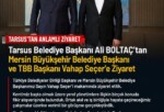 Tarsus Belediye Başkanı Ali BOLTAÇ’tan Mersin Büyükşehir Belediye Başkanı Ve TBB Başkanı Vahap Seçeri Ziyaret Etti Yapılan Paylaşımda;  Türkiye Belediyeler Birliği Başkanı ve Mersin Büyükşehir Belediye Başkanımız Sayın Vahap Seçer’i makamında ziyaret ettik.  Kentimiz başta olmak üzere yerel yönetimlere ilişkin birçok konuda fikir alışverişinde bulunduk. Ortak akıl ve iş birliğiyle hayata geçireceğimiz çalışmalar üzerine verimli bir görüşme gerçekleştirdik.  Nazik ev sahipliği ve kıymetli değerlendirmeleri için Başkanımız Sayın Vahap Seçer’e teşekkür ediyorum.  Vahap Seçer